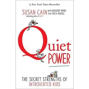 Quiet Power: The Secret Strengths of Introverted Kids -- Susan Cain - Paperback