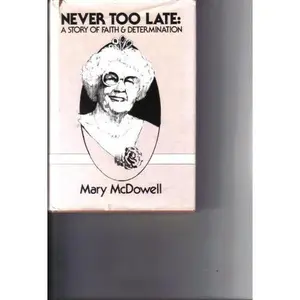 USED Book - Never Too Late: A Story of Faith & Determination by Mary McDowell (Hardcover)
