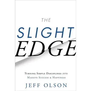 The Slight Edge: Turning Simple Disciplines Into Massive Success and Happiness -- Jeff Olson - Hardcover