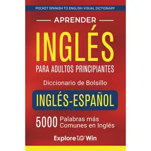 Aprender Inglés Para Adultos Principiantes – Diccionario de Bolsillo Inglés-Español: 5000 Palabras Más Comunes en Inglés (Pocket Spanish to English Visual Dictionary) – Paperback (Spanish Edition)