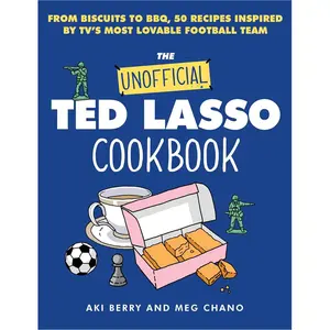 The Unofficial Ted Lasso Cookbook: From Biscuits to BBQ, 50 Recipes Inspired by TV's Most Lovable Football Team Hardcover – November 14, 2023