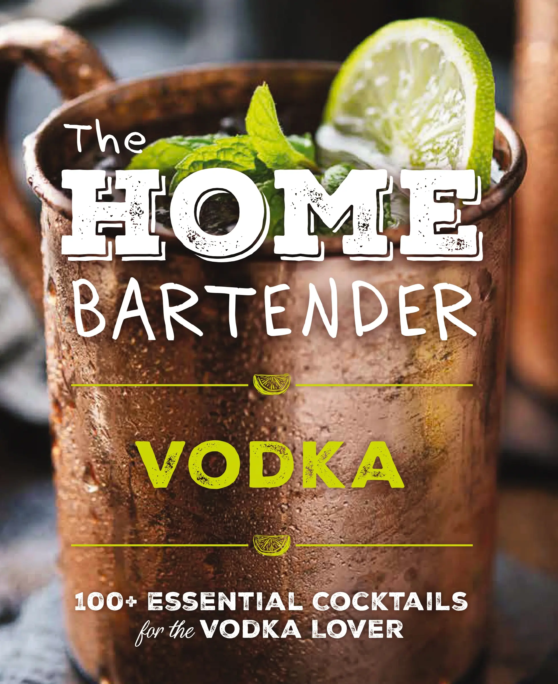 The Home Bartender: Vodka: 100+ Essential Cocktails for the Vodka Lover by Shane Carley [Hardback Book]