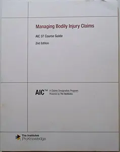 USED-AIC 37 Course Guide - Managing Bodily Injury Claims, 2nd Edition by unknown author (Unknown)