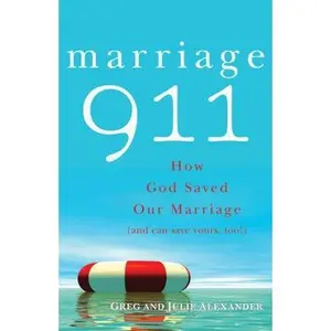 USED-Marriage 911: How God Saved Our Marriage (and Can Save Yours, Too!) by Alexander, Greg (Paperback)