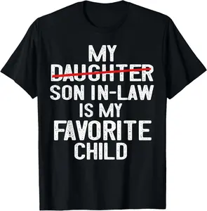 100%cotton Funny My Son In Law Is My Favorite Child Fathers Day T-Shirt