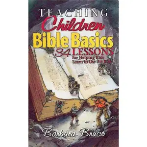 USED-Teaching Children Bible Basics: 34 Lessons for Helping Children Learn to Use the Bible by Bruce, Barbara (Paperback)