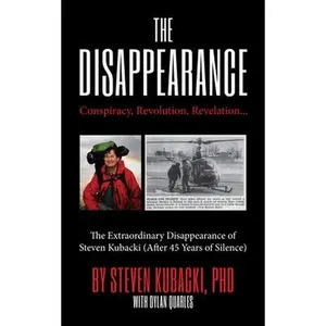The Disappearance: Conspiracy, Revolution, Revelation... the Extraordinary Disappearance of Steven Kubacki (Unexplained Mysteries) -- Steven Kubacki - Hardcover