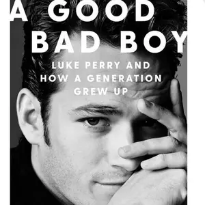 Luke Perry A Good Bad Boy: How a Generation Grew Up (Hardcover)