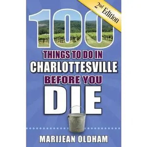USED-100 Things to Do in Charlottesville Before You Die, 2nd Edition by Oldham, Marijean (Paperback)