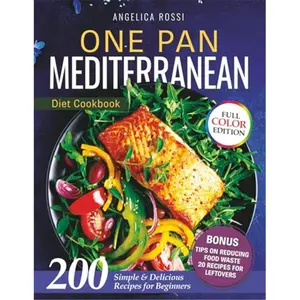 One Pan Mediterranean Diet Cookbook: 200 Simple & Delicious Recipes for Beginners Paperback