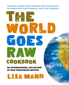 USED-The World Goes Raw Cookbook: An International Collection of Raw Vegetarian Recipes by Mann, Lisa (Paperback)