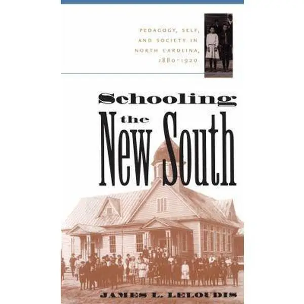 USED-Schooling the New South: Pedagogy, Self, and Society in North Carolina, 1880-1920 by Leloudis, James L. (Paperback)