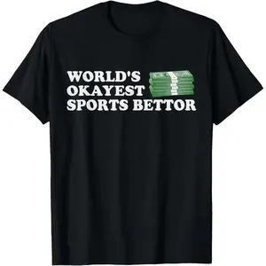 100% Cotton Funny Worlds Okayest Sports Bettor Betting Gambling Gift T-Shirt
