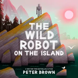 The Wild Robot on the Island: An Illustrated Picture Book Adaptation of the Wild Robot -- Peter Brown - Hardcover