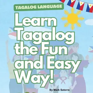 Tagalog Language: Learn Tagalog the Fun and Easy Way! a 600 phrasebook for kids by Mark Satorre