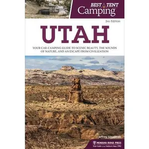 USED-Best Tent Camping: Utah: Your Car-Camping Guide to Scenic Beauty, the Sounds of Nature, and an Escape from Civilization by Steadman, Jeffrey (Paperback)