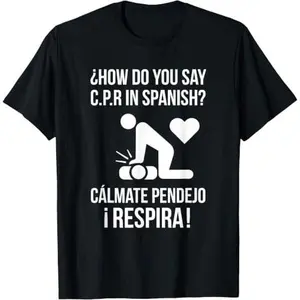How Do You Say CPR In Spanish Calmate Pendejo Funny Paramedic EMT T-Shirt Shirt Round Neck