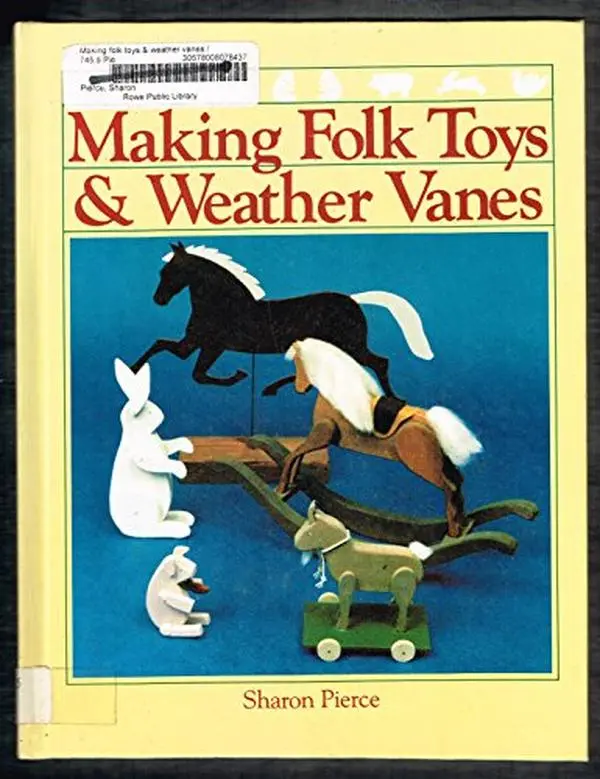 Used Hardcover Book - Making Folk Toys and Weather Vanes by Sharon Pierce, English Art Tutorial Book with Photographs & Patterns, Very Good Condition, Easily Constructed with Few Tools, 1.04 lb