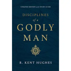Disciplines of a Godly Man (Updated Edition) by R. Kent Hughes (Author)  Format: Paperback book