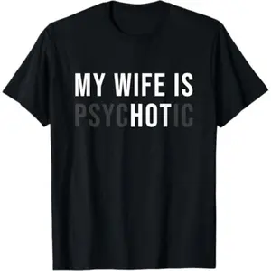 [100% Cotton]   My Wife Is Hot Psychotic Adult Humour T-Shirt Golf Gift T-Shirt For Men And Women