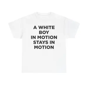 A White Boy in Motion Stays in Motion T-Shirt | Funny Tee Gift for Your White Boy