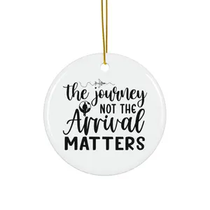 THE JOURNEY NOT THE ARRIVAL MATTERS ORNAMENT, CHRISTMAS DECORATIONS, 3 INCHES CIRCLE ORNAMENT, CERAMIC ORNAMENT
