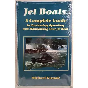 USED-Jet Boats: A Complete Guide to Purchasing, Operating and Maintaining Your Jet Boat by Michael Kirnak (Paperback)
