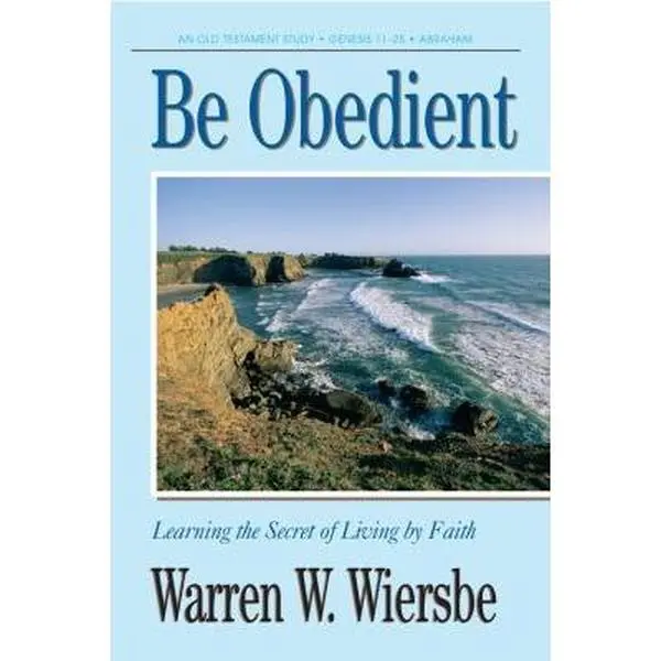USED-Be Obedient (Genesis 12-24): Learning the Secret of Living by Faith (The BE Series Commentary) by Warren W. Wiersbe (Paperback)