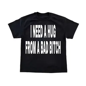 "I Need a Hug from a Bad B" T-Shirt Meme Design Comfort Cotton Top Womenswear Casual Smooth Crewneck Loose Fit All Seasons Streetwear