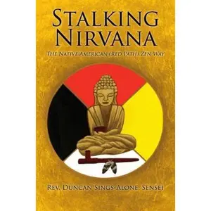 USED-Stalking Nirvana: The Native American (Red Path) Zen Way by Sings Alone Sensei, Duncan (Paperback)