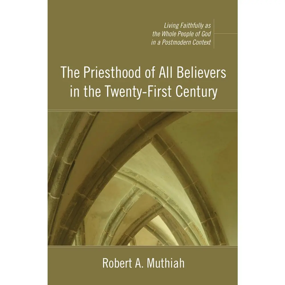 USED-The Priesthood of All Believers in the Twenty-First Century: Living Faithfully as the Whole People of God in a Postmodern Context by Muthiah, Robert A. (Paperback)