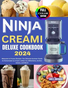 Ninjá Creami Deluxe Cookbook 2024: Welcome to Frozen Recipes: The Ultimate Summer Guide to Homemade Ice Cream, Italian ice