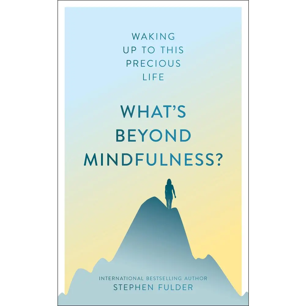 USED-What's Beyond Mindfulness?: Waking Up to This Precious Life by Fulder, Stephen (Paperback)