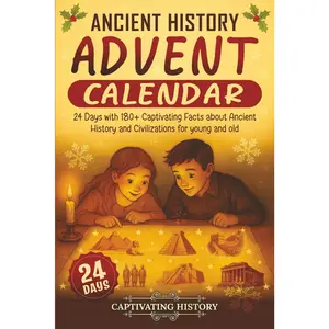 Ancient History Advent Calendar: 24 Days with 180+ Captivating Facts about Ancient History and Civilizations for young and old (Countdown to Christmas)
