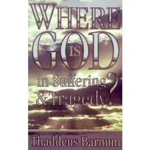 USED-Where Is God in Suffering and Tragedy? by Barnum Thaddeus (Paperback)