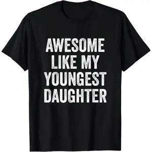 Awesome Like My Youngest Daughter Funny Parent T-Shirt