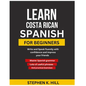 Learn Costa Rican Spanish for Beginners: Write and Speak fluently with confidence and impress your friends