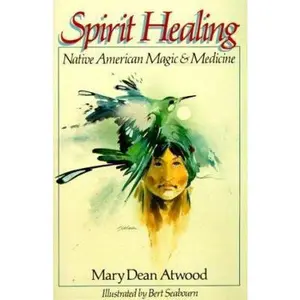 USED-Spirit Healing: Native American Magic & Medicine by Mary Dean Atwood (Paperback)