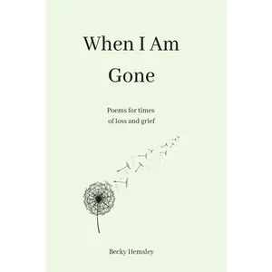 USED-When I Am Gone: Poems for times of loss and grief by Hemsley, Becky (Paperback)