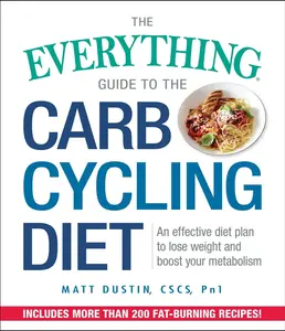USED-The Everything Guide to the Carb Cycling Diet: An Effective Diet Plan to Lose Weight and Boost Your Metabolism by Dustin, Matt (Paperback)