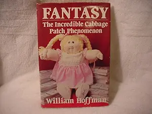 USED-Fantasy: The Incredible Cabbage Patch Phenomenon by William Hoffman (Hardcover)