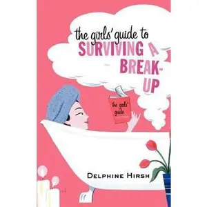 USED-The Girls' Guide to Surviving a Break-Up: The Essential Companion from Getting Over Him by Hirsh, Delphine (Paperback)