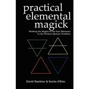 Practical Elemental Magick: Working the Magick of the Four Elements in the Western Mystery Tradition -- Sorita D'Este - Paperback