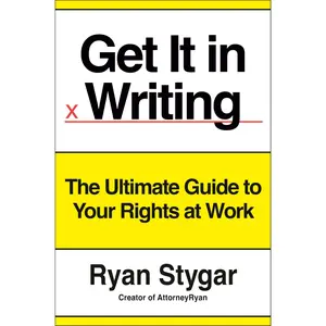 Get It in Writing: The Ultimate Guide to Your Rights at Work -- Ryan Stygar - Hardcover