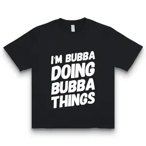 I'm Bubba Doing Bubba Things' Nickname Funny Print T-shirt American Humor Casual Top