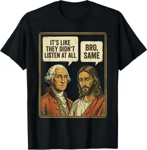 100% Cotton George Washington Jesus Bro Same Funny Sarcastic Quote T-Shirt