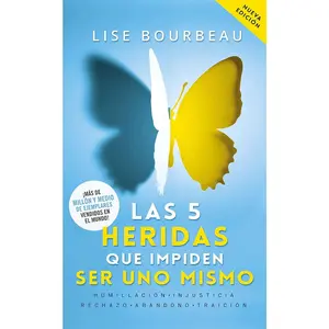Las 5 heridas que impiden ser uno mismo / Heal Your Wounds & Find Your True Self: Finally, a Book That Explains Why It's So Hard Being Yourself! (Spanish Edition)