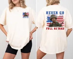 Happy 4th of July Never Go Full Reta*d Shirt, Independence Day Gift Shirt