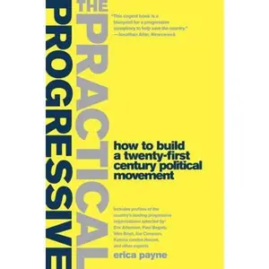 USED-The Practical Progressive: How to Build a Twenty-first Century Political Movement by Erica Payne (Paperback)