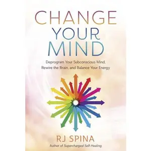 USED-Change Your Mind: Deprogram Your Subconscious Mind, Rewire the Brain, and Balance Your Energy by Spina, Rj (Paperback)
